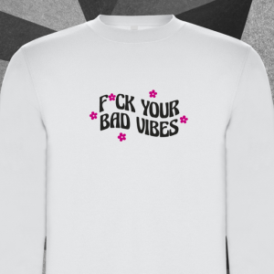 F*CK BAD VIBES